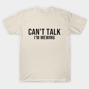 Can't Talk I'm Mewing Funny Quote T-Shirt